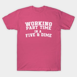 Working Part Time in a 5 & Dime T-Shirt